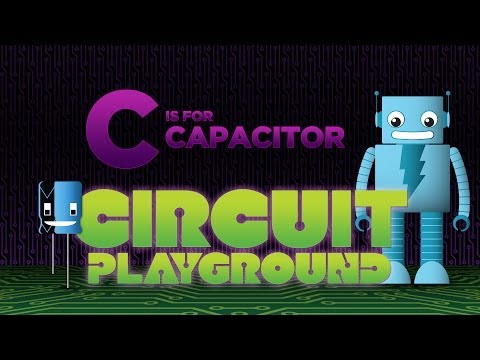 &quot;C is for Capacitor&quot; - Circuit Playground Episode 3