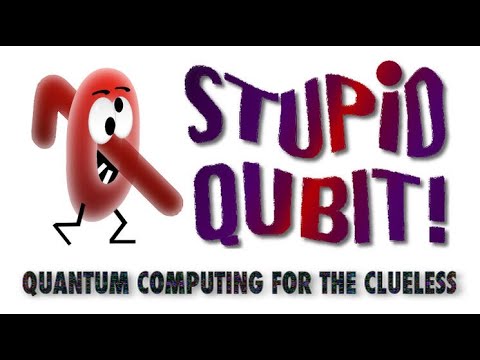 Stupid Qubit - Quantum Computing for the Clueless (episode 001)